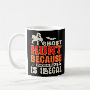 I Ghost Hunt Punching People Illegal Ghost Hunter Coffee Mug