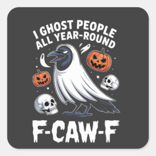 I Ghost People All Year Around F-Caw-F Halloween Square Sticker