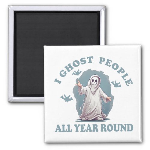 I ghost people all year round Halloween Magnet