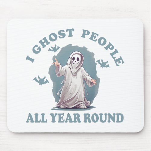I ghost people all year round Halloween Mouse Pad