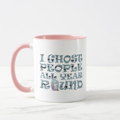I ghost people all year round  Halloween Mug