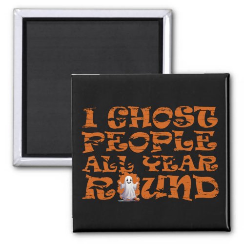 I ghost people all year round vintage Halloween Magnet