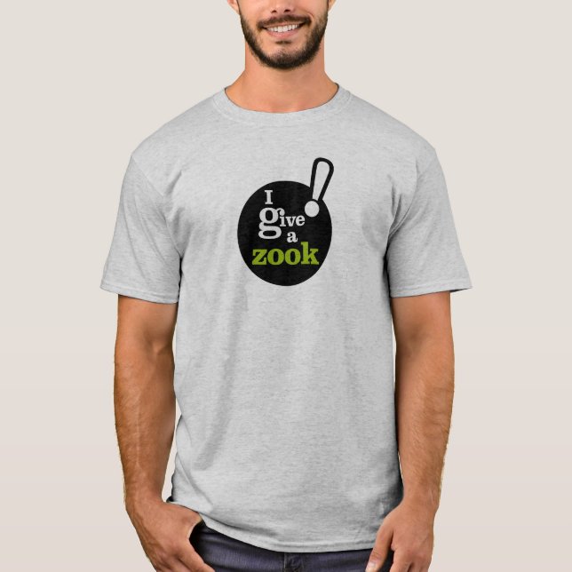 I give a zook! T-Shirt (Front)