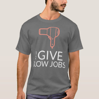 I Give Blow Jobs T-Shirt