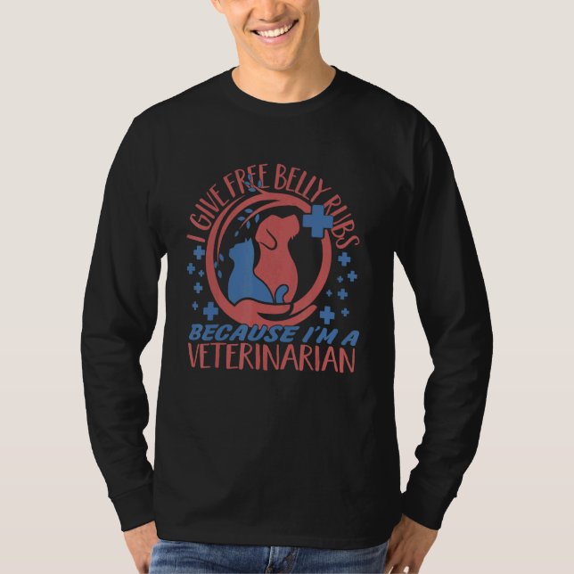 I Give Free Belly Rubs Veterinarian Vet Tech T-Shirt (Front)