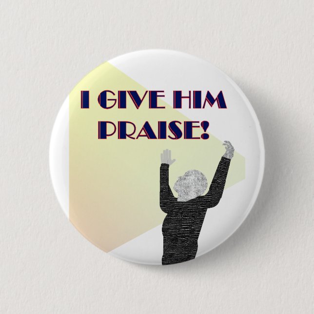 I Give Him Praise Button (Front)