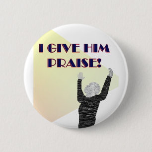 I Give Him Praise Button