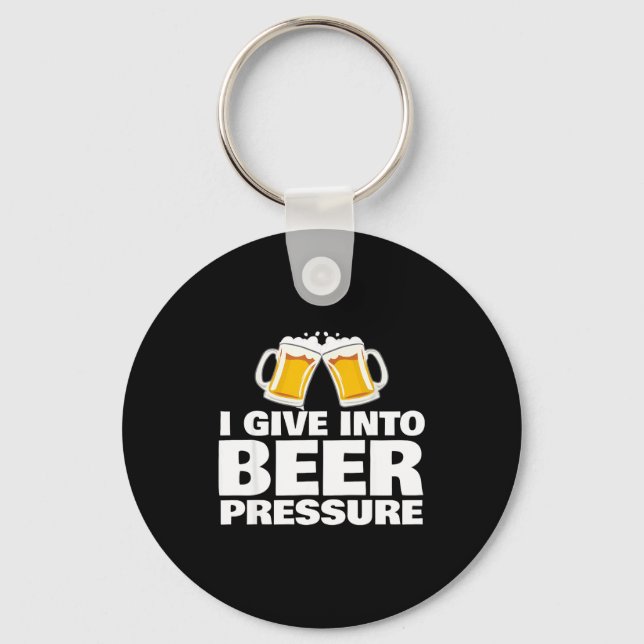I Give Into Beer Pressure Funny Beer Drinking  Keychain (Front)