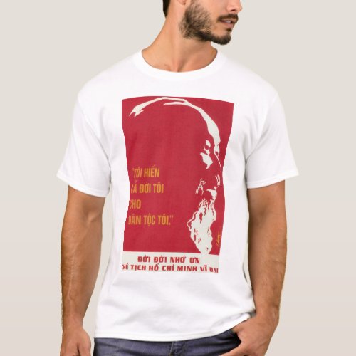 I Give My Whole Life To The People Ho Chi Minh P T_Shirt