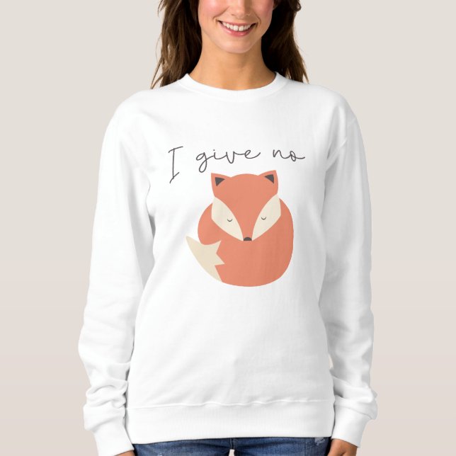 I Give No Fox Sweatshirt (Front)
