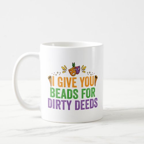 I Give You Beads For Dirty Deeds Funny Mardi Gras  Coffee Mug