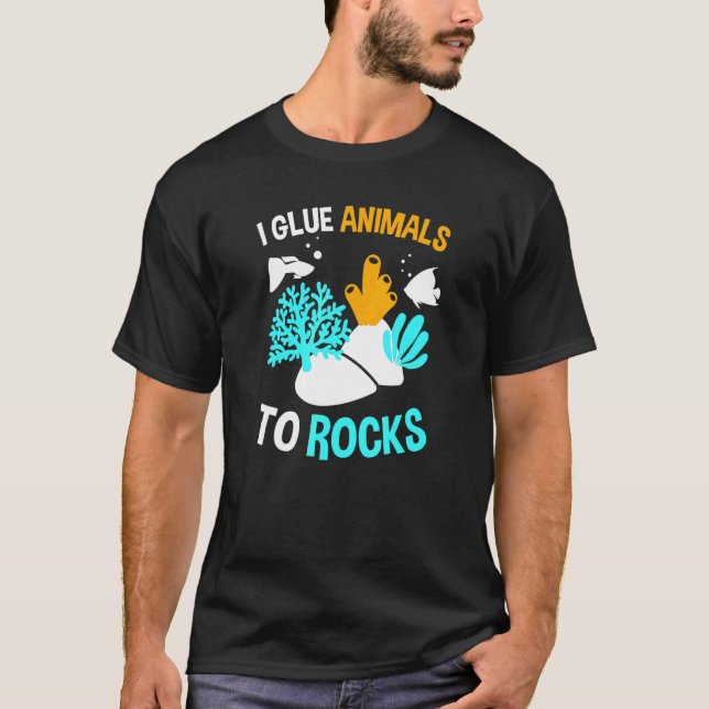 I Glue Animals To Rocks - Fish Tank Or Reef Keepin (Front)
