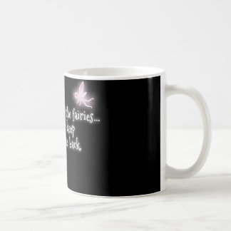 I go away with the fairies but they keep bringing coffee mug
