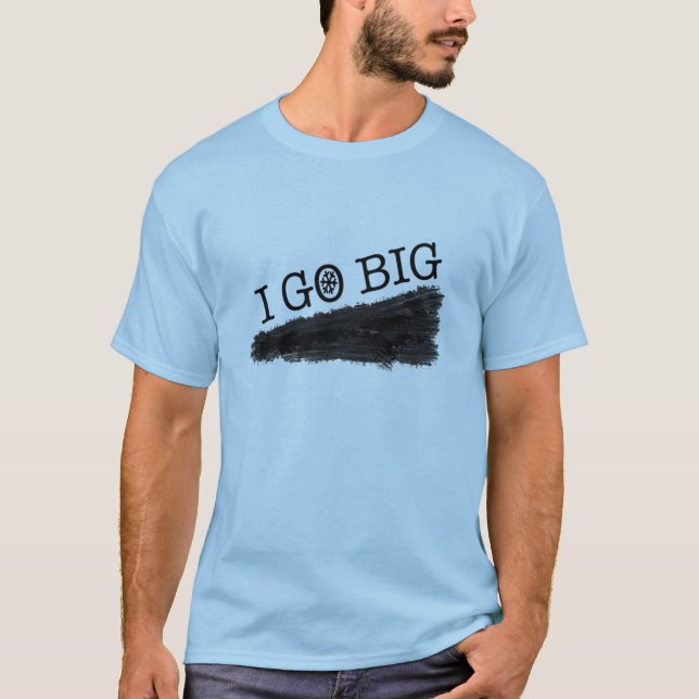 I go big T-Shirt (Front)