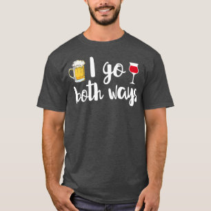 I Go Both Ways Beer Lover Wine Drinker Funny T-Shirt