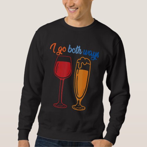 I Go Both Ways Red Wine  White Wine Parties Design Sweatshirt