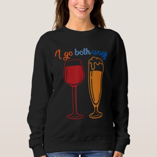 I Go Both Ways Red Wine  White Wine Parties Design Sweatshirt