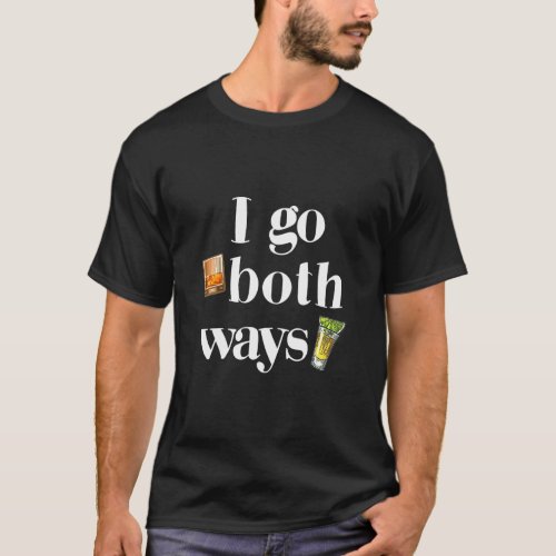 I Go Both Ways Whisky And Tequila Drinking Drinker T_Shirt