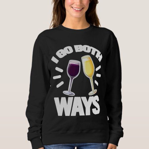 I Go Both Ways Wine Alcohol Sweatshirt
