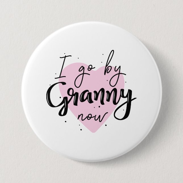 I Go By Granny Now Button (Front)