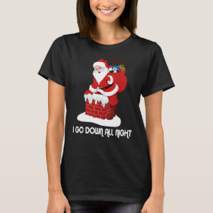 I Go Down All Night Crude Dirty Christmas Santa X T-Shirt