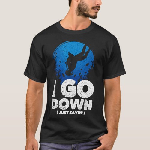 I go Down Funny Diving T_Shirt