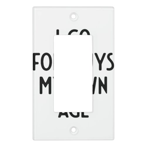 I Go For Guys My Own Age I Funny White Lie Party  Light Switch Cover
