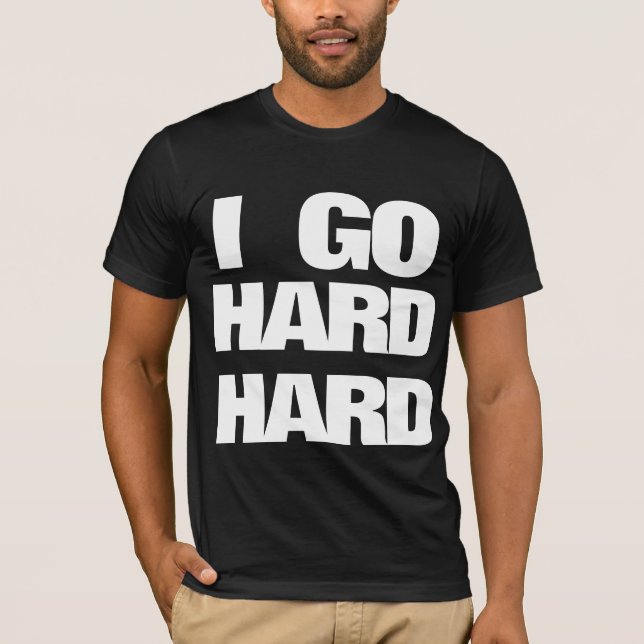 I GO HARD HARD T-Shirt (Front)