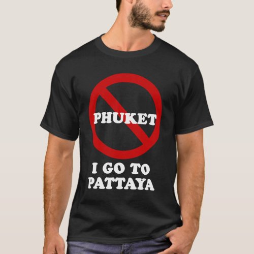 I GO TO PATTAYA T_Shirt
