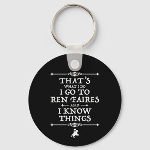 I Go To Ren Faires And I Know Things Keychain
