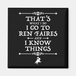I Go To Ren Faires And I Know Things Magnet