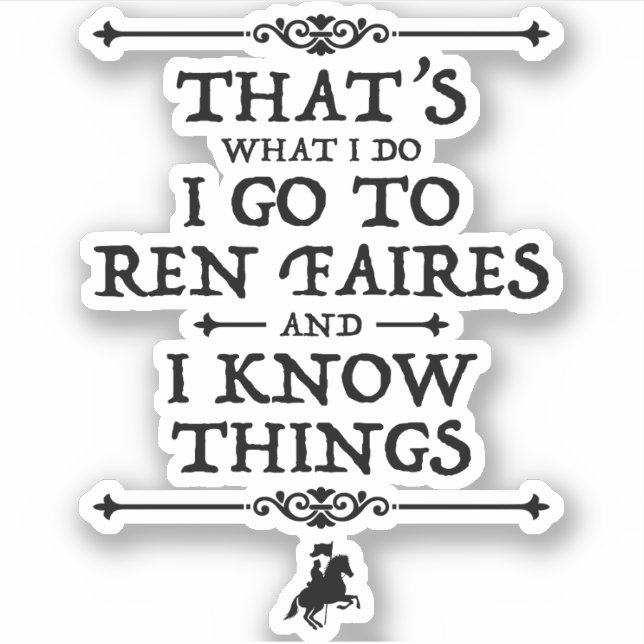 I Go To Ren Faires And I Know Things Sticker (Front)