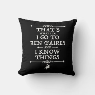 I Go To Ren Faires And I Know Things Throw Pillow