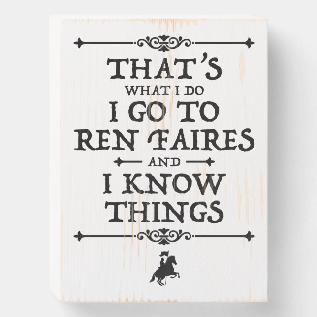 I Go To Ren Faires And I Know Things Wooden Box Sign (Front Vertical)