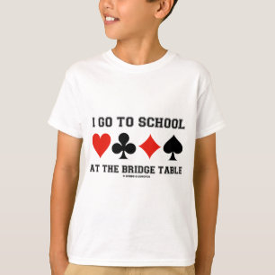 I Go To School At The Bridge Table (Bridge Humor) T-Shirt