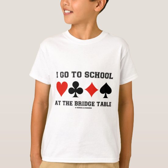 I Go To School At The Bridge Table (Bridge Humor) T-Shirt