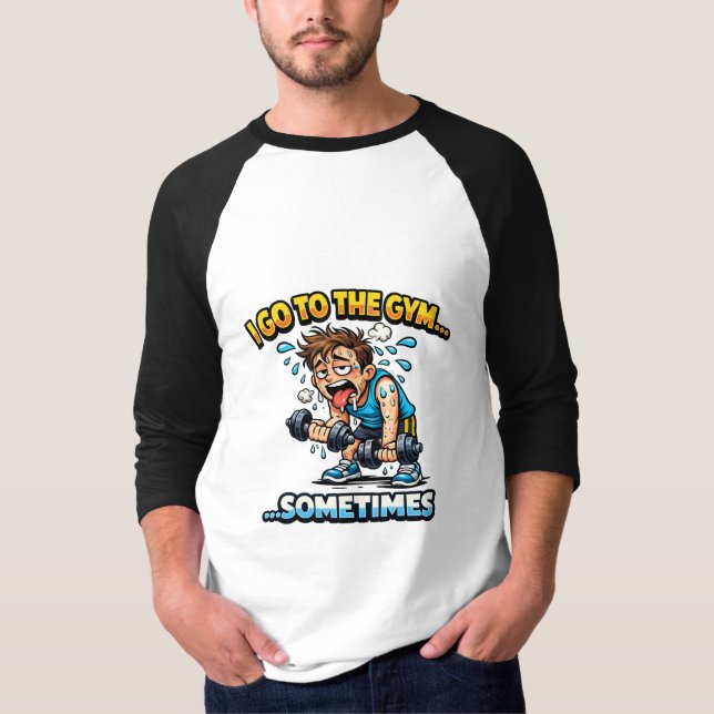 I Go To The Gym... Sometimes Funny Workout Shirt (Front)