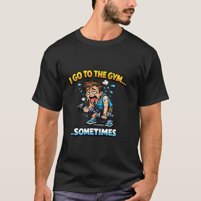 I Go To The Gym... Sometimes Funny Workout Tee (Front)