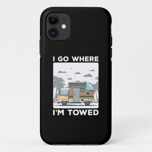 I Go Where Im Towed iPhone 11 Case