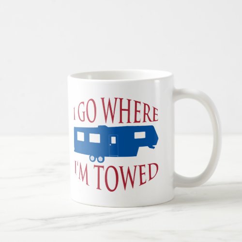 I Go Where Im Towed Mug