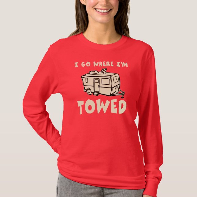 I Go Where I'm Towed T-Shirt (Front)