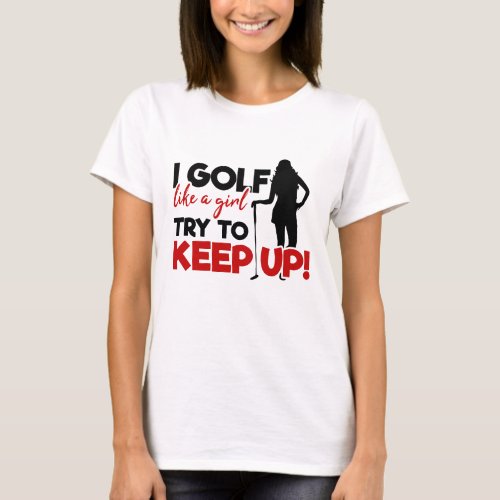 I GolF Like A Girl Funny Modern Humor Red T_Shirt