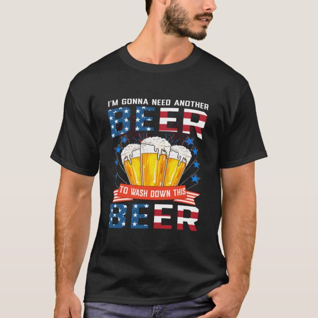 I Gonna Need Another Beer To Wash Down This Beer T-Shirt (Front)