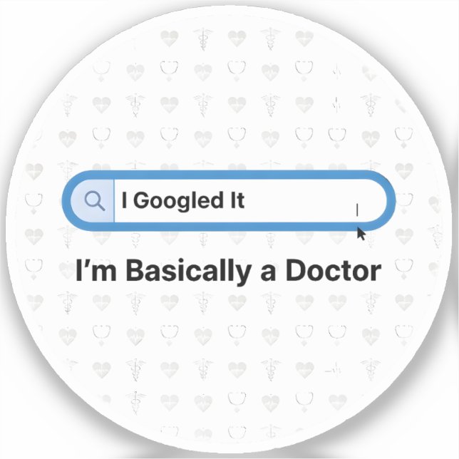 I Googled It. I’m Basically a Doctor Sticker (Front)