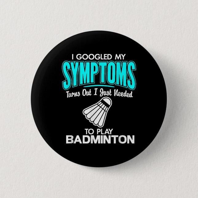 I Googled My Symptoms To Play Badminton  Button (Front)