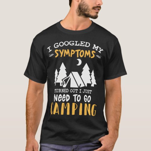 I Googled My Symptoms Turned Out I Just Need To T_Shirt