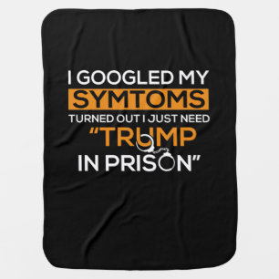 I Googled My Symptoms Turned Out I Just Need Trump Baby Blanket
