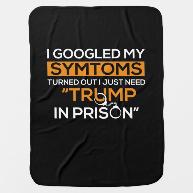 I Googled My Symptoms Turned Out I Just Need Trump Baby Blanket (Front)