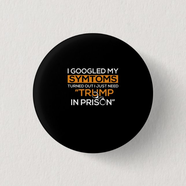 I Googled My Symptoms Turned Out I Just Need Trump Button (Front)