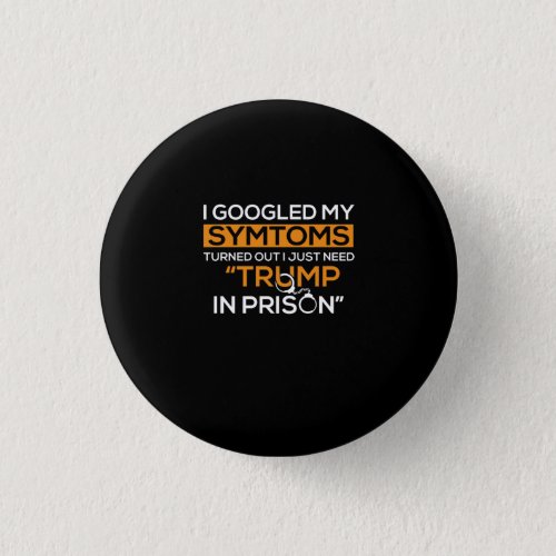 I Googled My Symptoms Turned Out I Just Need Trump Button